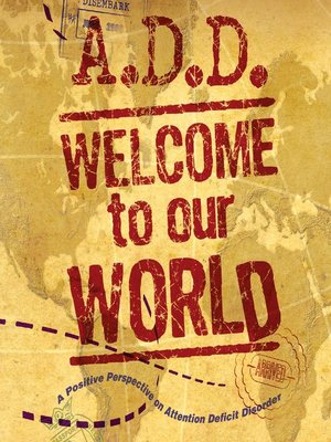 cover image of A.D.D. Welcome to Our World